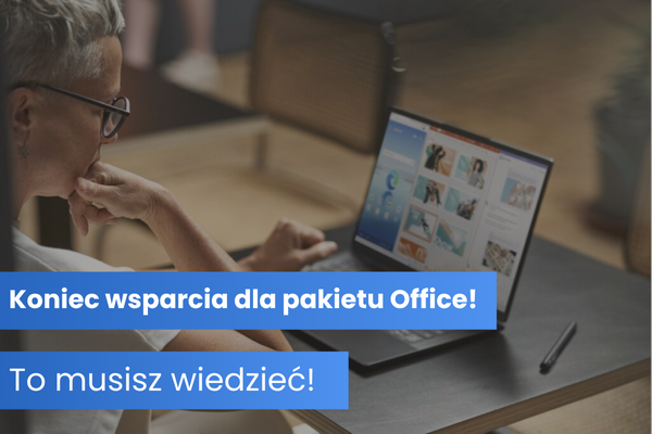 Koniec wsparcia dla Microsoft Office 2016 i 2019. Sprawdź, jak się przygotować!